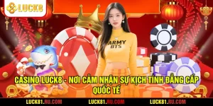 Casino LUCK8 - Nơi Cảm Nhận Sự Kịch Tính Đẳng Cấp Quốc Tế