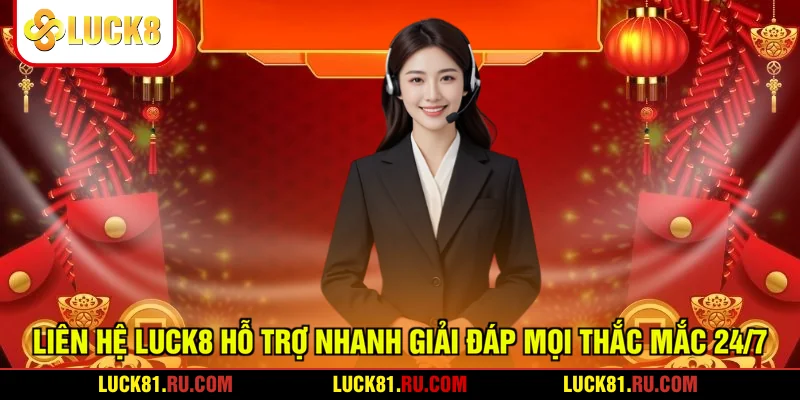 Liên Hệ LUCK8 Hỗ Trợ Nhanh Giải Đáp Mọi Thắc Mắc 24/7